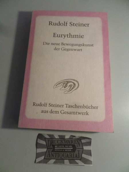 Eurythmie - Die neue Bewegungskunst der Gegenwart: Vorträge und Ansprachen zu Eurythmie-Aufführungen in den Jahren 1918 bis 1924 (Rudolf Steiner Taschenbücher aus dem Gesamtwerk)