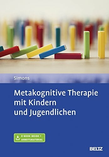 Metakognitive Therapie mit Kindern und Jugendlichen: Mit E-Book inside und Arbeitsmaterial Metakognitive Therapie mit Kindern und Jugendlichen: Mit E-Book inside und Arbeitsmaterial