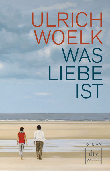 Was Liebe ist: Roman
