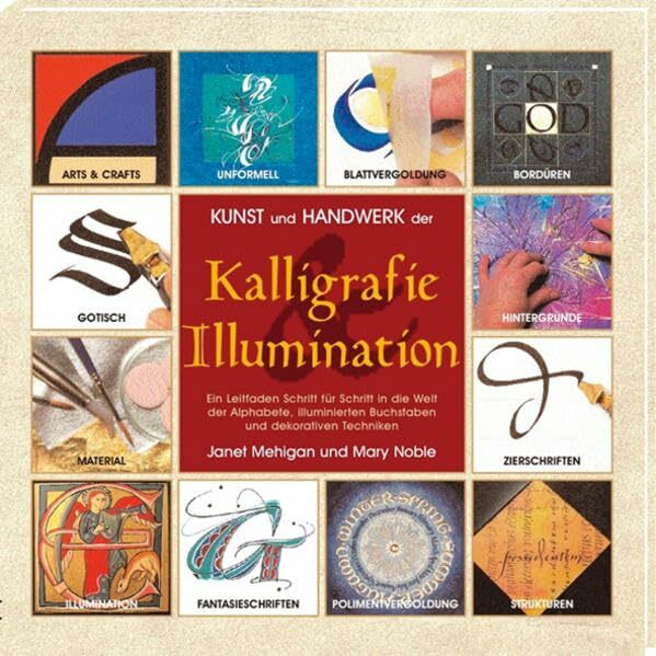 Kunst und Handwerk der Kalligrafie und Illumination: Ein Leitfaden Schritt für Schritt in die Welt der Alphabete, illuminierten Buchstaben und dekorativen Techniken