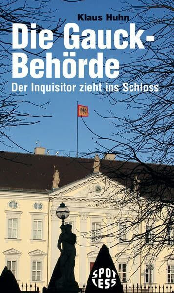 Die Gauck-Behörde: Der Inquisitor zieht ins Schloss (Spotless)