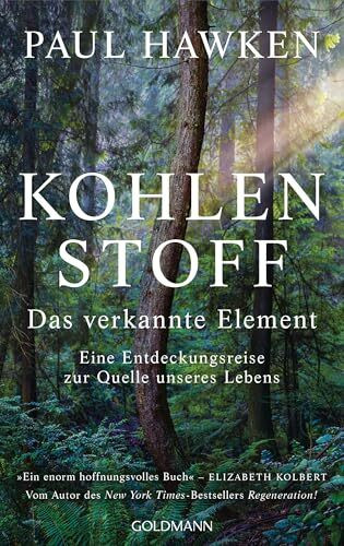Kohlenstoff – Das verkannte Element: Eine Entdeckungsreise zur Quelle unseres Lebens