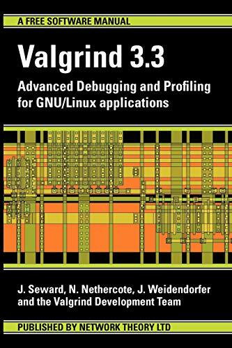 Valgrind 3.3 - Advanced Debugging and Profiling for Gnu/Linux Applications