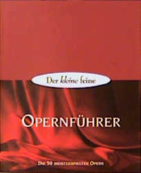 Der kleine feine Opernführer - Die 50 meistgespielten Opern