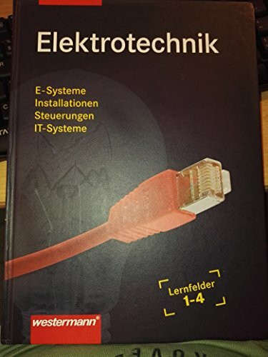 Elektrotechnik Grundwissen: Lernfelder 1-4: Schülerband, 4. Auflage, 2015: Lernfelder 1-4 / Grundwissen Lernfelder 1-4: Schülerband