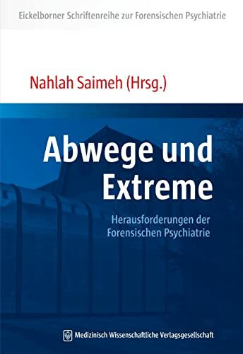 Abwege und Extreme: Herausforderungen der Forensischen Psychiatrie (Eickelborner Schriftenreihe)