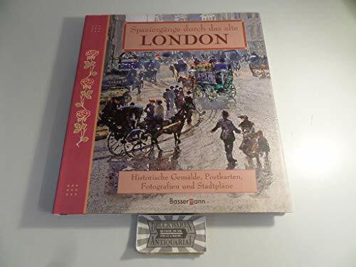 Spaziergänge durch das alte London: Historische Gemälde, Postkarten, Fotografien und Stadtpläne