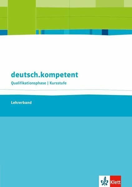 deutsch.kompetent. Allgemeine Ausgabe Qualifikationsphase/Kursstufe: Handreichungen für den Unterricht mit Onlineangebot Klasse 11-13