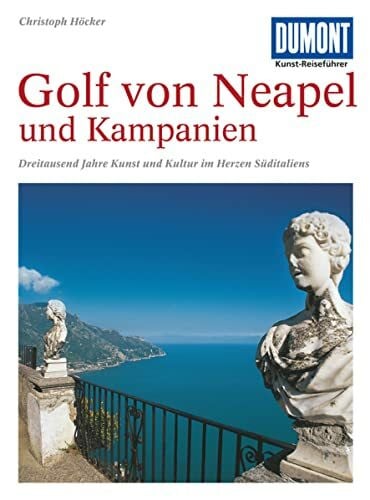 DuMont Kunst Reiseführer Golf von Neapel und Kampanien: Dreitausend Jahre Kunst und Kultur im Herzen Süditaliens