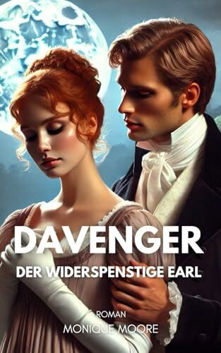 Davenger - Der widerspenstige Earl: Eine Regency Romance voller Sehnsucht, Skandal und unerwarteter Gefühle. Für Leserinnen historischer Liebesromane. (Davenger Hall – Regency Romances, Band 2)