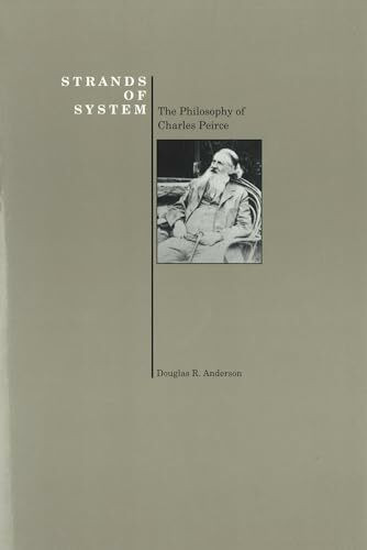 Strands of System: Philosophy of Charles Peirce (History of Philosophy)