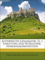 Altindische Grammatik, II. 1 Einletung zur Wortlehre. Nominalkomposition
