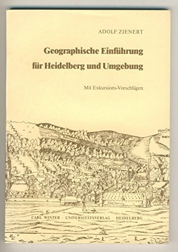 Geographische Einführung für Heidelberg und Umgebung. Mit Exkursions-Vorschlägen