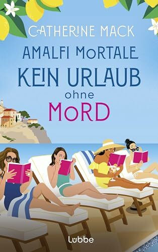 Amalfi Mortale. Kein Urlaub ohne Mord: Kriminalroman. »Ein spritziger Sommerkrimi - rasant und voller Überraschungen« Publisher‘s Weekly. Für Fans von THE WHITE LOTUS und KNIVES OUT
