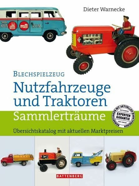 Blechspielzeug – Nutzfahrzeuge und Traktoren: Übersichtskatalog mit aktuellen Marktpreisen (Sammlerträume)
