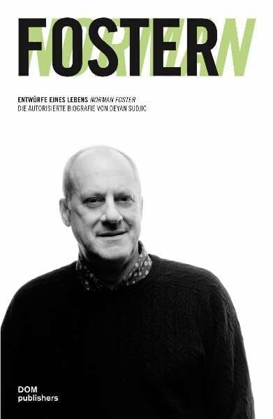 Norman Foster. Entwürfe eines Lebens