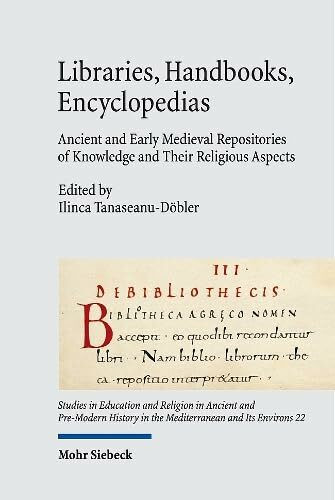 Libraries, Handbooks, Encyclopedias: Ancient and Early Medieval Repositories of Knowledge and Their Religious Aspects (Studies in Education and ... the Mediterranean and Its Environs, Band 22)