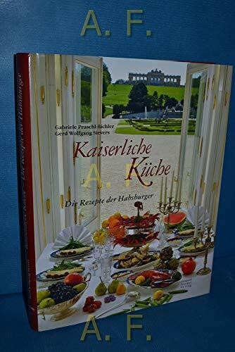 Kaiserliche Küche: Die Rezepte der Habsburger