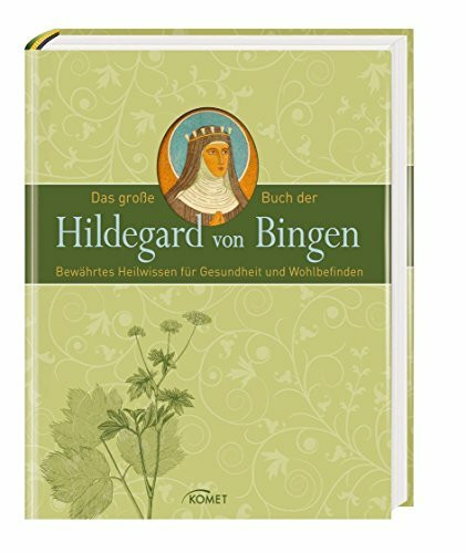 Das große Buch der Hildegard von Bingen: Bewährtes Heilwissen für Gesundheit und Wohlbefinden
