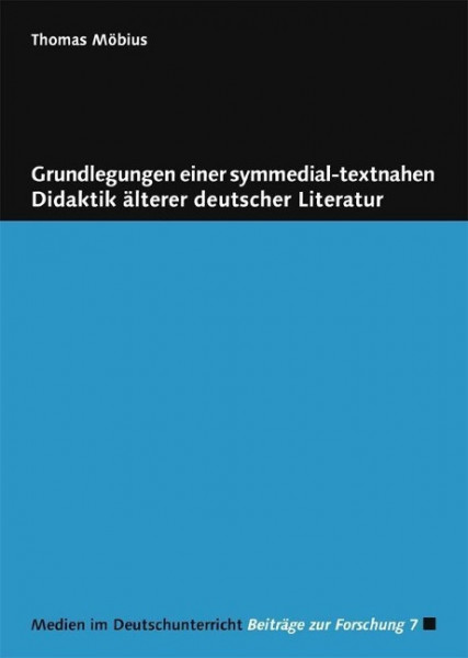 Grundlegungen einer symmedial-textnahen Didaktik älterer deutscher Literatur