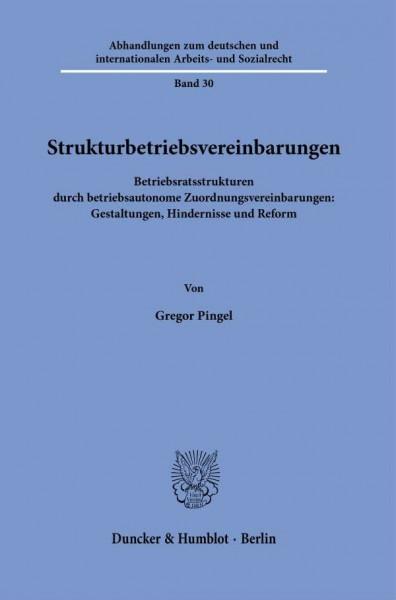 Strukturbetriebsvereinbarungen: Betriebsratsstrukturen durch betriebsautonome Zuordnungsvereinbarungen: Gestaltungen, Hindernisse und Reform ... Arbeits- und Sozialrecht, Band 30)