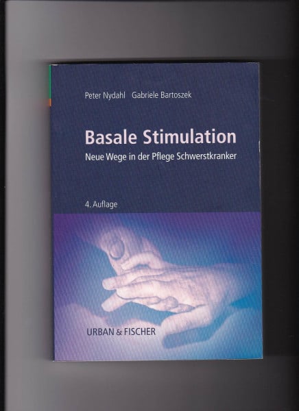 Basale Stimulation: Neue Wege in der Pflege Schwerstkranker