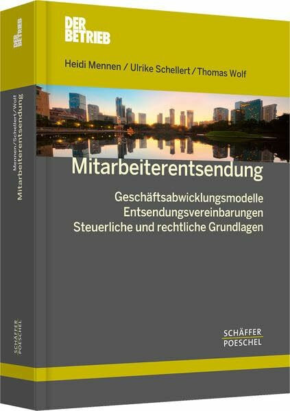 Mitarbeiterentsendung: Geschäftsabwicklungsmodelle – Entsendungsvereinbarungen – Steuerliche und rechtliche Grundlagen (Schriftenreihe Der Betrieb)