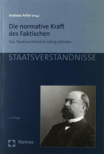 Die normative Kraft des Faktischen: Das Staatsverständnis Georg Jellineks (Staatsverständnisse)