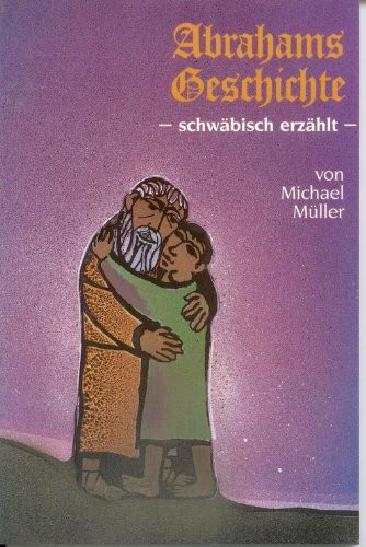 Abrahams Geschichte, schwäbisch erzählt