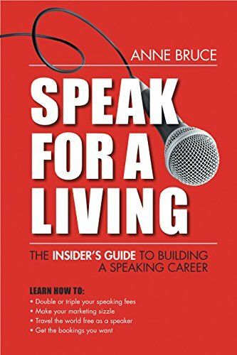 Speak for a Living: An Insider's Guide to Building a Professional Speaking Career: The Insider's Guide to Building a Speaking Career