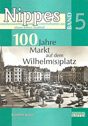 100 Jahre Markt auf dem Wilhelmsplatz: Die Chronik des Marktes und des Platzes
