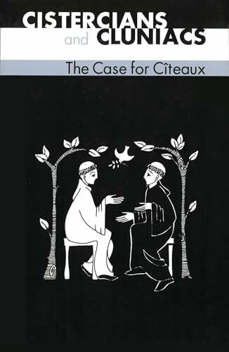 Cistercians And Cluniacs: The Case for Citeaux: The Case for Cîteaux (Cistercian Fathers, 33, Band 33)