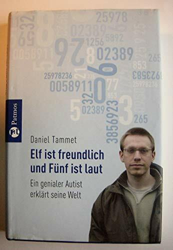 Elf ist freundlich und Fünf ist laut: Ein genialer Autist erklärt seine Welt