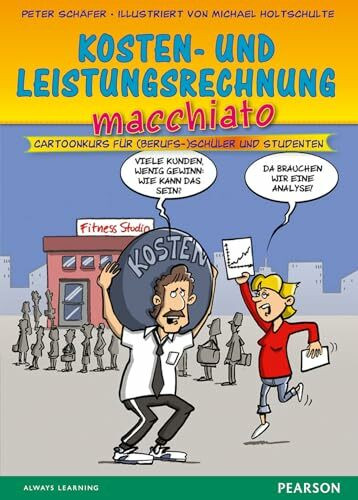 Kosten- und Leistungsrechnung macchiato. Für Auszubildende: Cartoonkurs für (Berufs-)Schüler und Studenten (Pearson Studium - Scientific Tools)