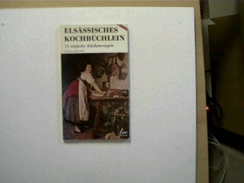 Elsässisches Kochbüchlein. Band 1: 75 einfache Küchenrezepte