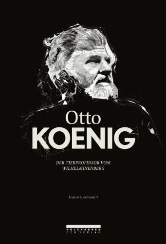 Otto Koenig. Der Tierprofessor vom Wilhelminenberg