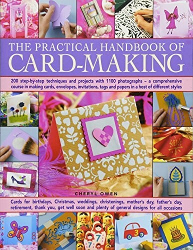 Practical Handbook of Card Making: 200 Step-by-Step Techniques and Projects with 1100 Photographs - A Comprehensive Course in Making Cards, Envelopes, ... Tags and Papers in a Host of Different Styles