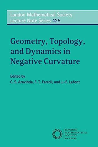 Geometry, Topology, and Dynamics in Negative Curvature (London Mathematical Society Lecture Note, 425, Band 425)