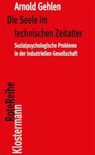 Die Seele im technischen Zeitalter: Sozialpsychologische Probleme in der industriellen Gesellschaft (Klostermann RoteReihe)