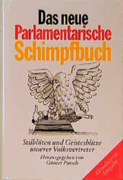 Das neue parlamentarische Schimpfbuch. Stilblüten und Geistesblitze unserer Volksvertreter