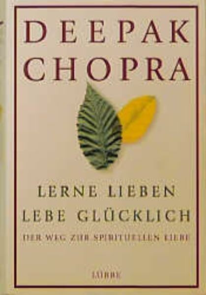 Lerne lieben - lebe glücklich: Der Weg zur spirituellen Liebe (Lübbe Ratgeber /Gesundheit)