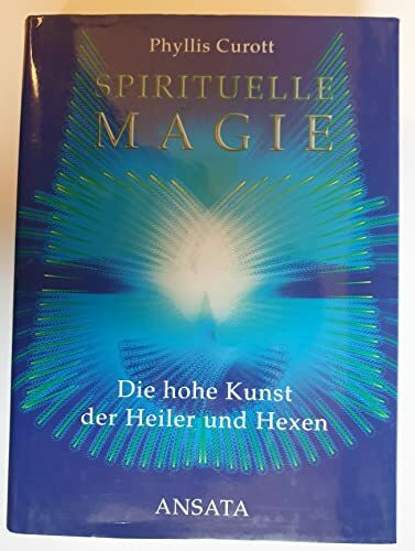 Spirituelle Magie: Die hohe Kunst der Heiler und Hexen