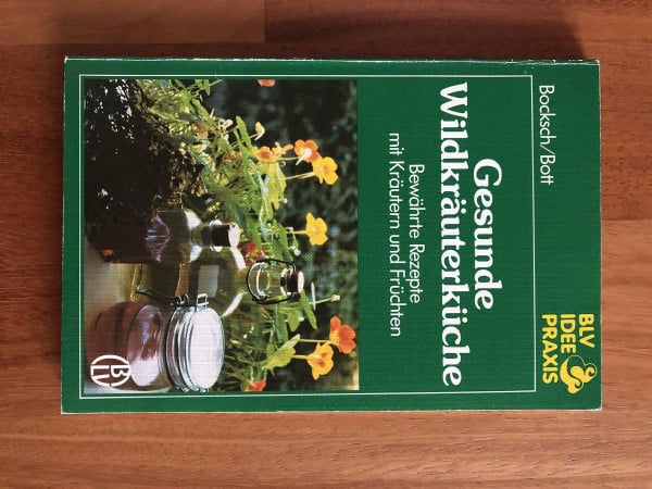 Gesunde Wildkräuterküche. Bewährte Rezepte mit Kräutern und Früchten