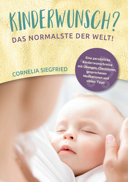Kinderwunsch? Das Normalste der Welt!: Eine persönliche Kinderwunschreise mit Übungen, Checklisten, gesprochenen Meditationen und vielen Tipps