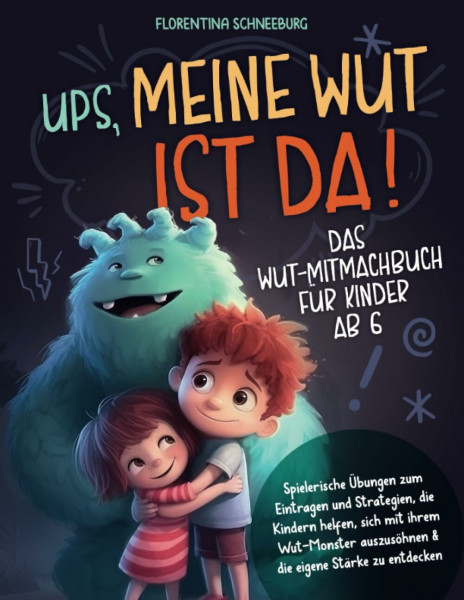 Wut-Mitmachbuch für Kinder ab 6: Ups, meine Wut ist da! Spielerische Übungen zum Eintragen und Strategien, die Kindern helfen, sich mit ihrem Wut-Monster auszusöhnen & die eigene Stärke zu entdecken