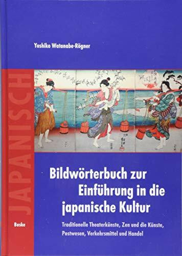Bildwörterbuch zur Einführung in die japanische Kultur: Traditionelle Theaterkünste, Zen und die Künste, Postwesen, Verkehrsmittel und Handel