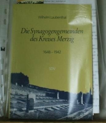 Die Synagogengemeinden des Kreises Merzig : Merzig, Brotdorf, Hilbringen 1648 - 1942.