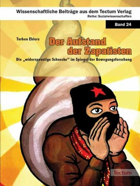 Der Aufstand der Zapatisten: Die „widerspenstige Schnecke” (EZLN) im Spiegel der Bewegungsforschung (Wissenschaftliche Beiträge aus dem Tectum-Verlag / Sozialwissenschaften)