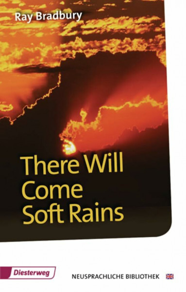 There Will Come Soft Rains: Textbook (Diesterwegs Neusprachliche Bibliothek - Englische Abteilung, Band 108) (Neusprachliche Bibliothek - Englische Abteilung: Sekundarstufe II)