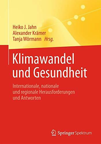 Klimawandel und Gesundheit: Internationale, nationale und regionale Herausforderungen und Antworten (Springer-Lehrbuch)